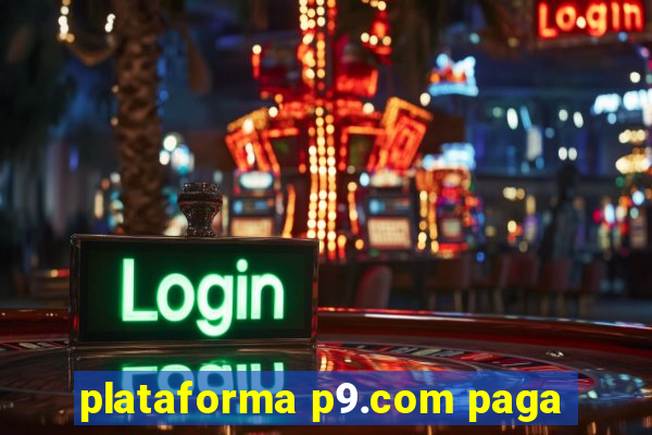 plataforma p9.com paga